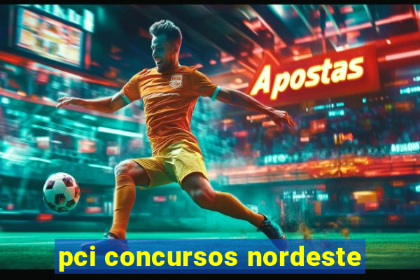 pci concursos nordeste